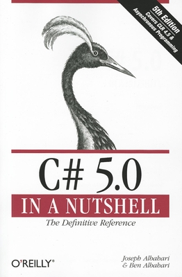 C# 5.0 in a Nutshell: The Definitive Reference - Albahari, Joseph, and Albahari, Ben