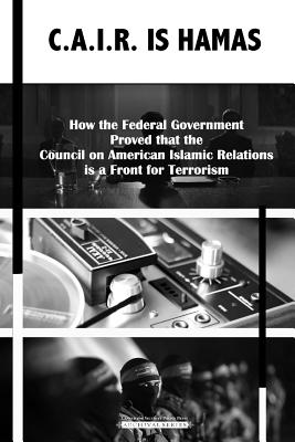 C.A.I.R Is Hamas: How the Federal Government Proved that the Council on American-Islamic Relations is a Front for Terrorism - Policy, Center for Security