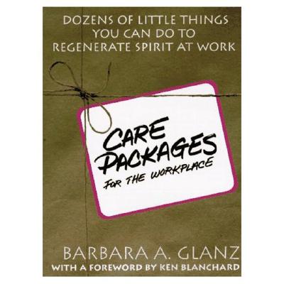 C.A.R.E. Packages for the Workplace: Dozens of Little Things You Can Do To Regenerate Spirit At Work - Glanz, Barbara