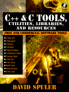 C++ and C Tools, Utilities, Libraries, and Resources - Spuler, David A.