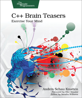 C++ Brain Teasers: Exercise Your Mind - Knatten, Anders Schau