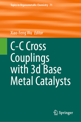 C-C Cross Couplings with 3D Base Metal Catalysts - Wu, Xiao-Feng (Editor)