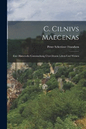 C. Cilnivs Maecenas: Eine historische Untersuchung ber dessen Leben und Wirken