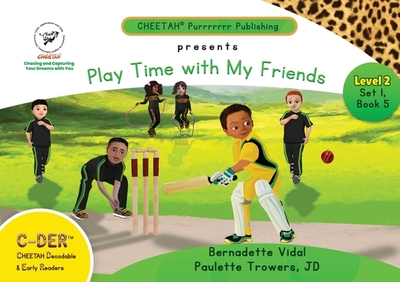 C-DER (Cheetah Decodable & Early Readers) Set 1, Book 5, Play Time With My Friends - Trowers-Lawrence, Paulette, and Vidal, Bernadette