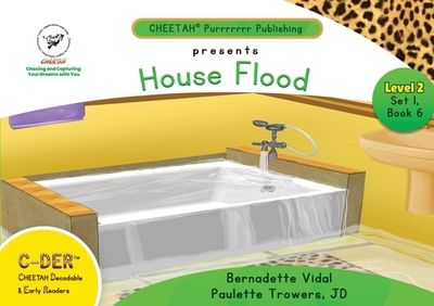 C-DER (Cheetah Decodable & Early Readers) Set 1, Book 6, House Flood - Trowers-Lawrence, Paulette, and Vidal, Bernadette