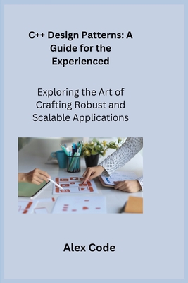 C++ Design Patterns: Exploring the Art of Crafting Robust and Scalable Applications - Wizard, Sqlpy, and Code, Alex