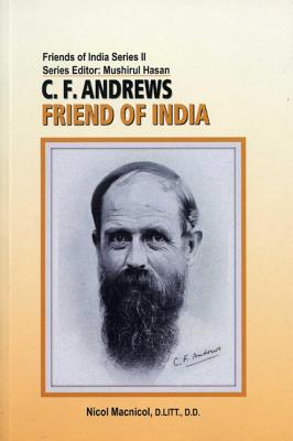 C. F. Andrews: Friend Of India - Macnicol, Nicol