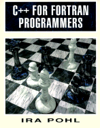 C++ for FORTRAN Programmers - Pohl, Ira, Ph.D. (Preface by)