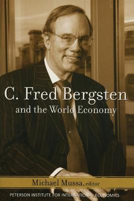 C. Fred Bergsten and the World Economy - Mussa, Michael (Editor)
