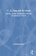 C. G. Jung and the Dead: Visions, Active Imagination and the Unconscious Terrain