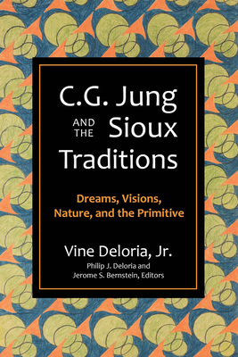 C.G. Jung and the Sioux Traditions: Dreams, Visions, Nature and the Primitive - Deloria, Vine