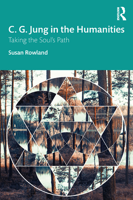C. G. Jung in the Humanities: Taking the Soul's Path - Rowland, Susan