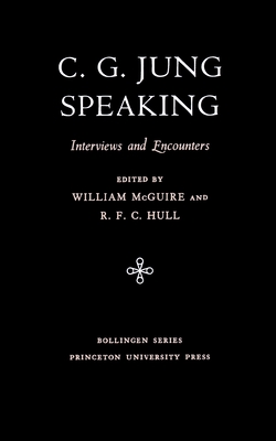 C.G. Jung Speaking: Interviews and Encounters - Jung, C G, and Hull, R F C (Editor)