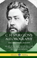 C. H. Spurgeon's Autobiography: The Early Years, 1834-1859, the Life of the Great Baptist Preacher Compiled from His Diary, Letters, Records and Sermons