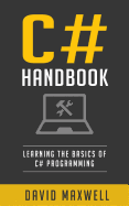 C#: Handbook Learn the Basics of C# Programming in 2 Weeks