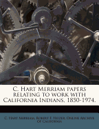 C. Hart Merriam Papers Relating to Work with California Indians, 1850-1974