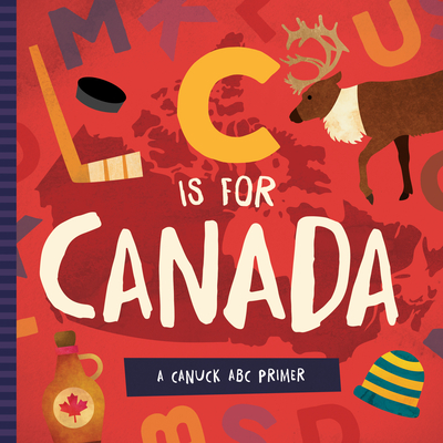 C Is for Canada: A Canuck ABC Primer - Madson, Trish