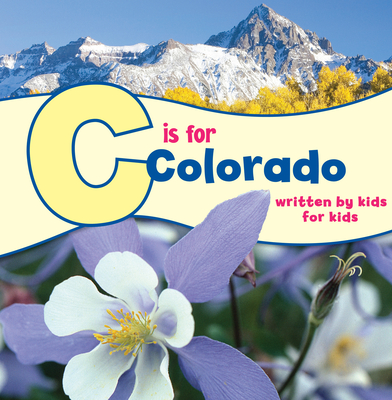 C Is for Colorado: Written by Kids for Kids - Boys & Girls Clubs of Metro Denver