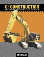 C Is for Construction: Big Trucks and Diggers from A to Z