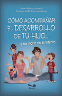 C?mo Acompaar El Desarrollo de Tu Hijo: y no morir en el intento