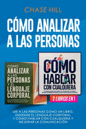 C?mo Analizar a las Personas: 2 Libros en 1: Lee a las personas como un libro, entiende el lenguaje corporal + C?mo hablar con cualquiera y mejorar la comunicaci?n