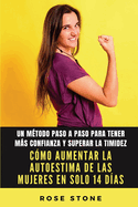 C?mo Aumentar La Autoestima De Las Mujeres En Solo 14 D?as: Un M?todo Paso A Paso Para Tener Ms Confianza Y Superar La Timidez