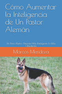 C?mo Aumentar la Inteligencia de Un Pastor Alemn: Un Perro Pastor Alemn Ms Inteligente Es Ms Obediente