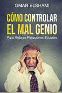 C?mo Controlar el Mal Genio: Para mejores Relaciones Sociales