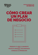 C?mo Crear Un Plan de Negocios. Serie Management En 20 Minutos (Creating Business Plans. 20 Minute Manager. Spanish Edition)