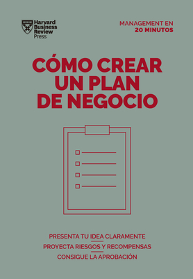 C?mo Crear Un Plan de Negocios. Serie Management En 20 Minutos (Creating Business Plans. 20 Minute Manager. Spanish Edition) - Harvard Business Review