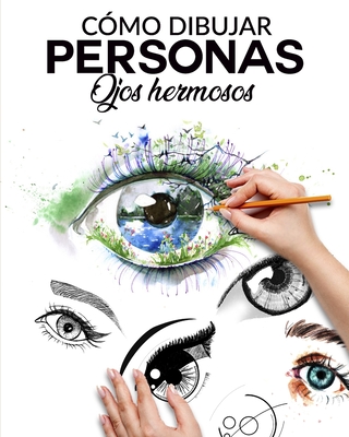 C?mo Dibujar Personas Ojos Hermosos: La guia paso a paso para hacer ojos realistas y magnificos para todos tus dibujos, dale vida a tus creaciones desde ya - Meru, Ilustraciones