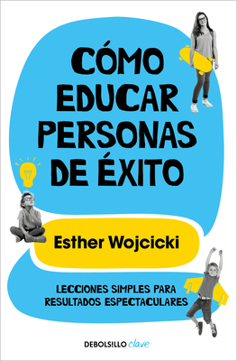 C?mo Educar Personas de ?xito / How to Raise Successful People - Wojcicki, Esther