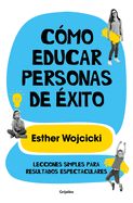 C?mo Educar Personas de ?xito: Lecciones Simples Para Resultados Espectaculares/ How to Raise Successful People