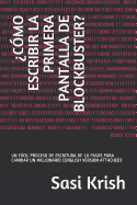 ?c?mo Escribir La Primera Pantalla de Blockbuster?: Un Fcil Proceso de Escritura de 10 Pasos Para Cambiar Un Millionario (English Version Attached)