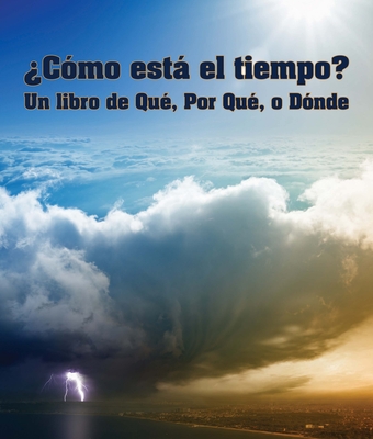 ?c?mo Est El Tiempo? Un Libro de Qu?, Por Qu? O D?nde: (what's the Weather? a What, Why or Where Book in Spanish) - de la Torre, Alejandra (Translated by), and Camacho Miranda, Javier (Translated by)