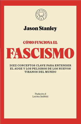 C?mo Funciona El Fascismo / How Fascism Works: The Politics of Us and Them - Stanley, Jason