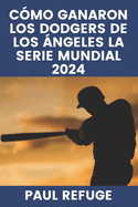 C?mo ganaron los Dodgers de Los ?ngeles la Serie Mundial 2024