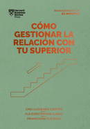 C?mo Gestionar La Relaci?n Con Tu Superior (Managing Up, Spanish Edition)