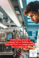 C?mo Implantar Y Acreditar La Norma ISO 17025: 2017 En Un Laboratorio de Calibraci?n