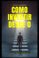 C?mo invertir desde cero: Gu?a prctica para principiantes en el mundo de la inversi?n