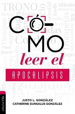 C?mo Leer El Apocalipsis - Gonzalez, Justo L, and Gonzalez, Catherine Gunsalus