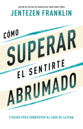 C?mo Superar El Sentirte Abrumado: 5 Pasos Para Sobrevivir Al Caos de la Vida (Spanish Language Edition, Overcoming When You Feel Overwhelmed (Spanish