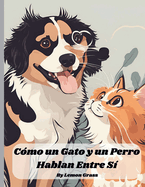 C?mo un Gato y un Perro Hablan Entre S?: Conversaci?n divertida entre un gato y un perro