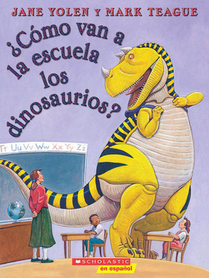 ?C?mo Van a la Escuela Los Dinosaurios? (How Do Dinosaurs Go to School?) - Yolen, Jane, and Teague, Mark (Illustrator)