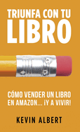 C?mo vender un libro en Amazon... y a vivir!: Gu?a paso a paso para ganar dinero con un libro