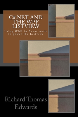 C#.Net and the WPF ListView: Using WMI in Async mode to power the Listview - Edwards, Richard Thomas