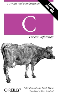C Pocket Reference: C Syntax and Fundamentals - Prinz, Peter, and Kirch-Prinz, Ulla