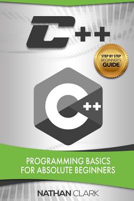 C++: Programming Basics for Absolute Beginners - Clark, Nathan