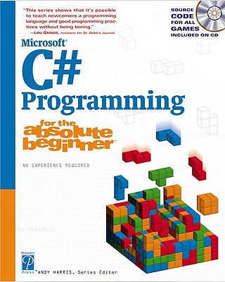 C# Programming for the Absolute Beginner - Harris, Andy (Editor), and Harris, Andrew