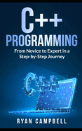 C++ Programming: From Novice to Expert in a Step-by-Step Journey